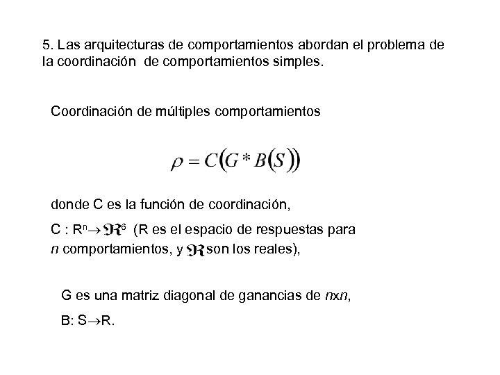 5. Las arquitecturas de comportamientos abordan el problema de la coordinación de comportamientos simples.