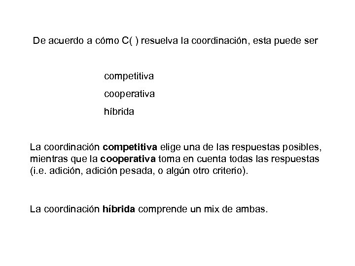 De acuerdo a cómo C( ) resuelva la coordinación, esta puede ser competitiva cooperativa