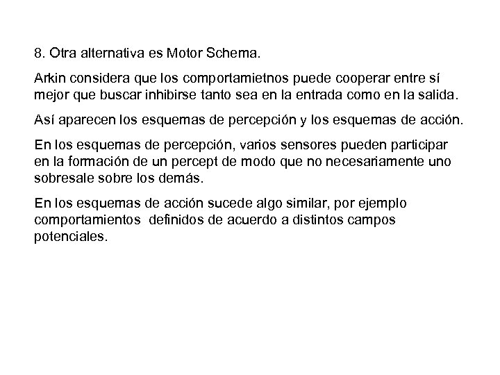 8. Otra alternativa es Motor Schema. Arkin considera que los comportamietnos puede cooperar entre