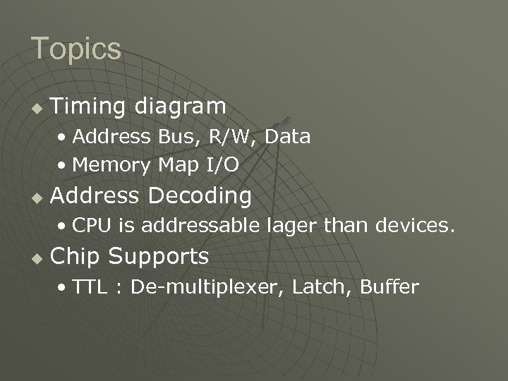 Topics u Timing diagram • Address Bus, R/W, Data • Memory Map I/O u