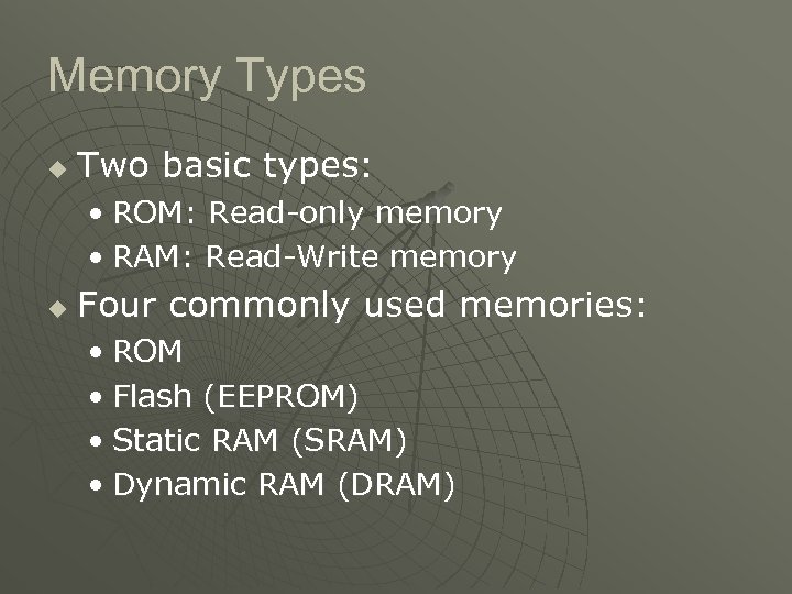 Memory Types u Two basic types: • ROM: Read-only memory • RAM: Read-Write memory