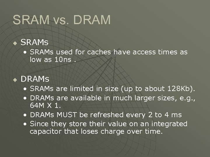 SRAM vs. DRAM u SRAMs • SRAMs used for caches have access times as