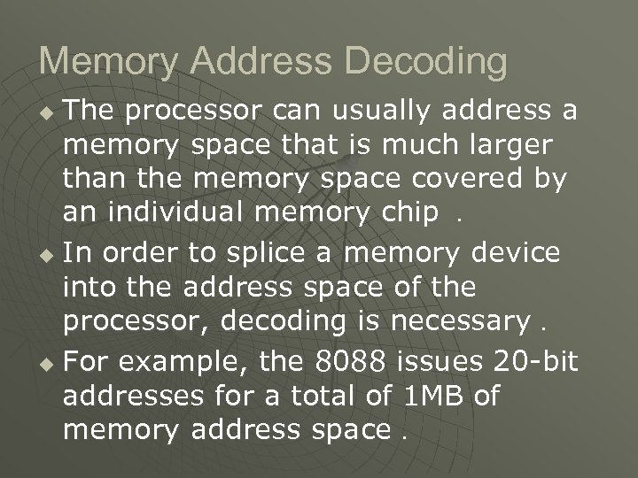 Memory Address Decoding The processor can usually address a memory space that is much