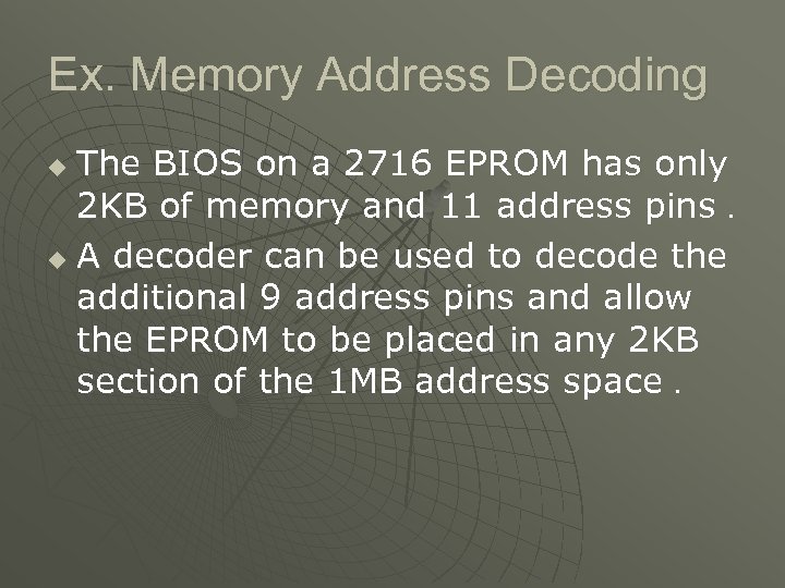 Ex. Memory Address Decoding The BIOS on a 2716 EPROM has only 2 KB