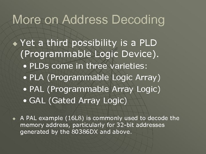 More on Address Decoding u Yet a third possibility is a PLD (Programmable Logic