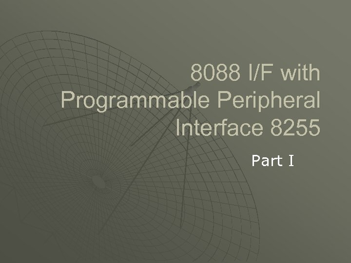 8088 I/F with Programmable Peripheral Interface 8255 Part I 