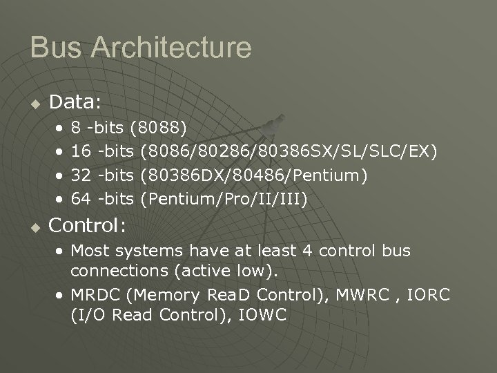 Bus Architecture u Data: • • u 8 -bits (8088) 16 -bits (8086/80286/80386 SX/SL/SLC/EX)