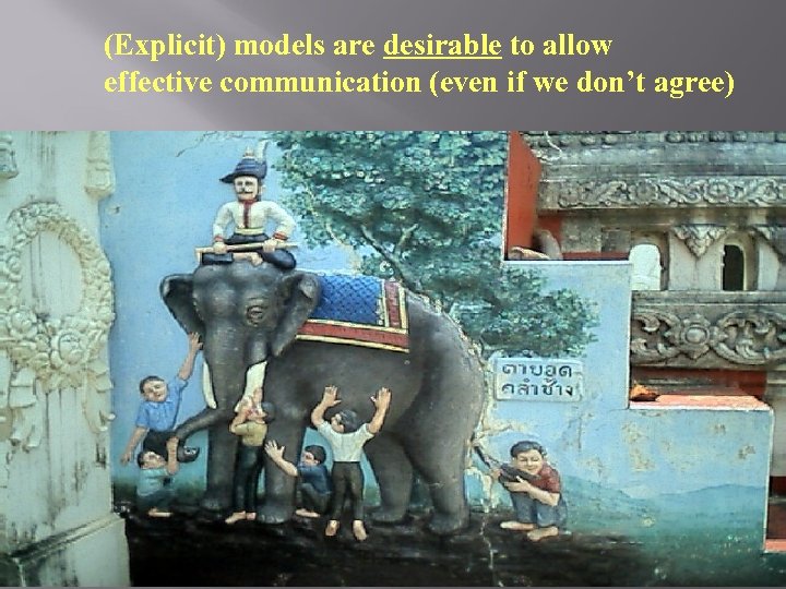 (Explicit) models are desirable to allow effective communication (even if we don’t agree) 