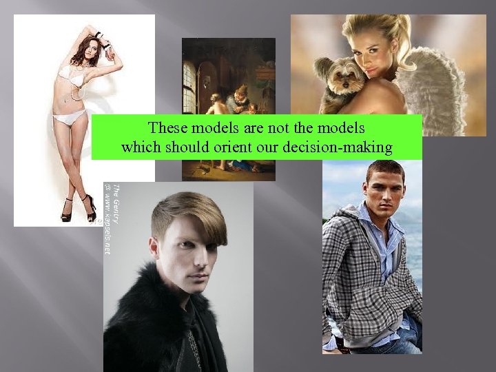 These models are not the models which should orient our decision-making 