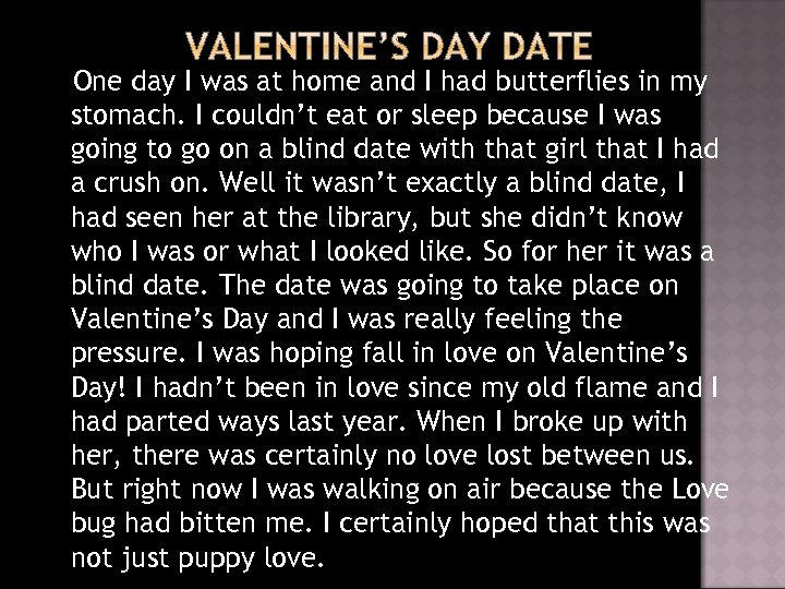 One day I was at home and I had butterflies in my stomach. I