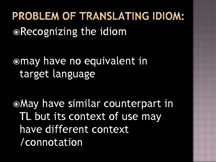 Recognizing the idiom may have no equivalent in target language May have similar
