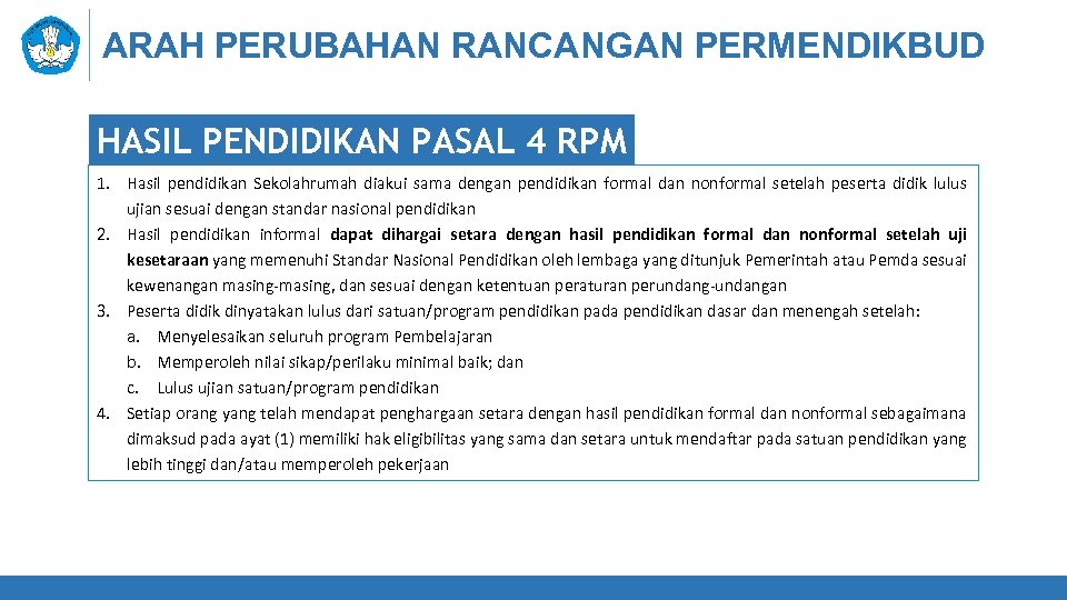 ARAH PERUBAHAN RANCANGAN PERMENDIKBUD HASIL PENDIDIKAN PASAL 4 RPM 1. Hasil pendidikan Sekolahrumah diakui