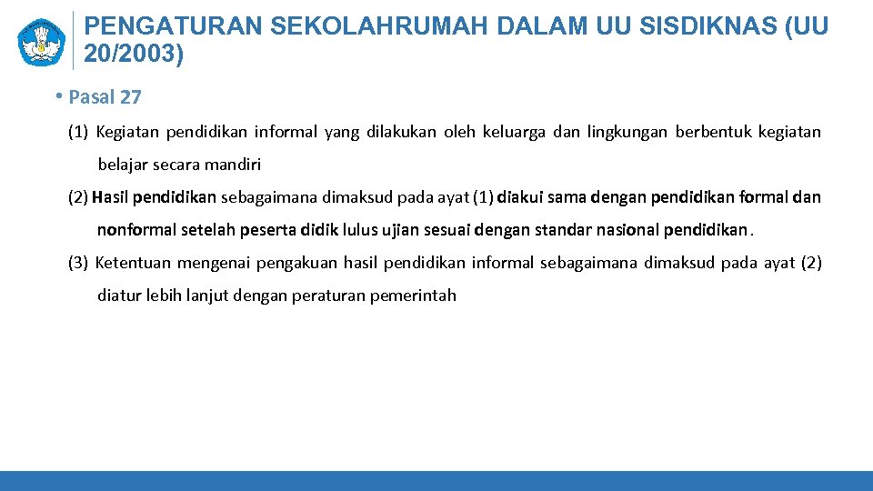 PENGATURAN SEKOLAHRUMAH DALAM UU SISDIKNAS (UU 20/2003) • Pasal 27 (1) Kegiatan pendidikan informal