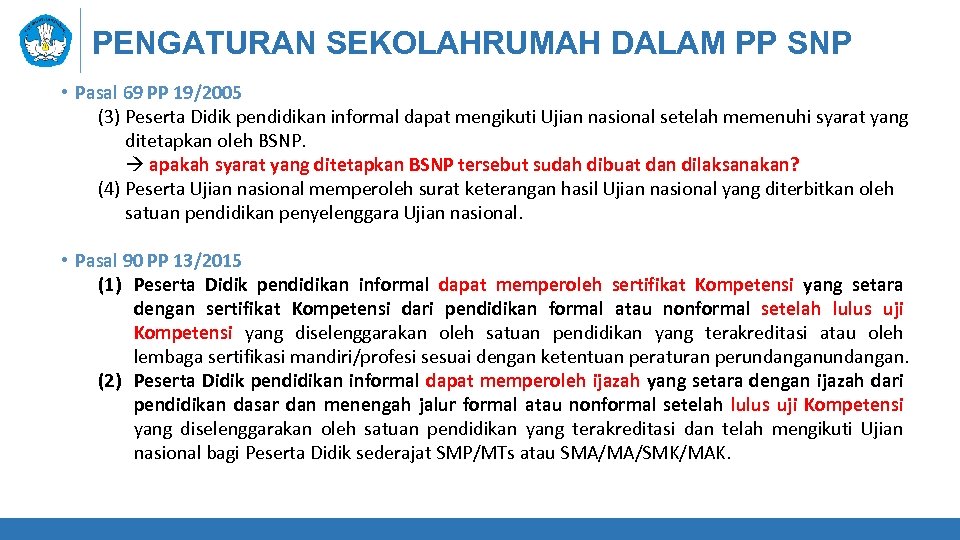 PENGATURAN SEKOLAHRUMAH DALAM PP SNP • Pasal 69 PP 19/2005 (3) Peserta Didik pendidikan