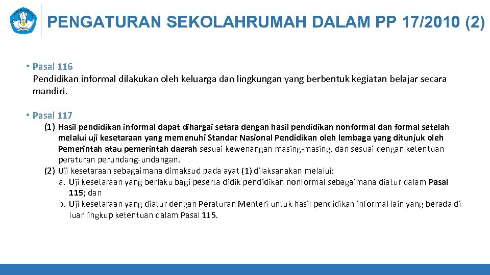 PENGATURAN SEKOLAHRUMAH DALAM PP 17/2010 (2) • Pasal 116 Pendidikan informal dilakukan oleh keluarga