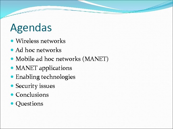 Agendas Wireless networks Ad hoc networks Mobile ad hoc networks (MANET) MANET applications Enabling