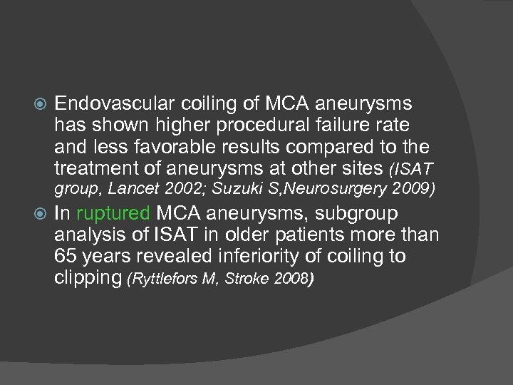  Endovascular coiling of MCA aneurysms has shown higher procedural failure rate and less