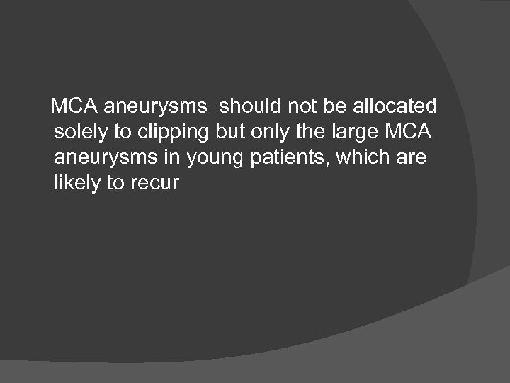 MCA aneurysms should not be allocated solely to clipping but only the large MCA