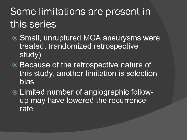 Some limitations are present in this series Small, unruptured MCA aneurysms were treated. (randomized