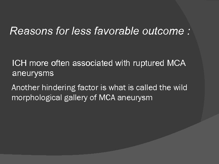 Reasons for less favorable outcome : ICH more often associated with ruptured MCA aneurysms