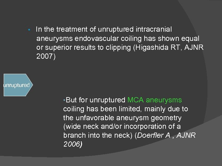  • In the treatment of unruptured intracranial aneurysms endovascular coiling has shown equal