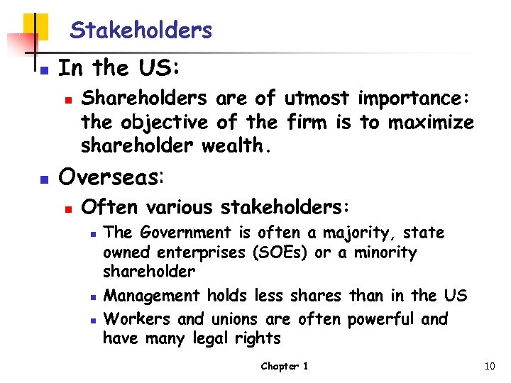 Stakeholders n In the US: n n Shareholders are of utmost importance: the objective