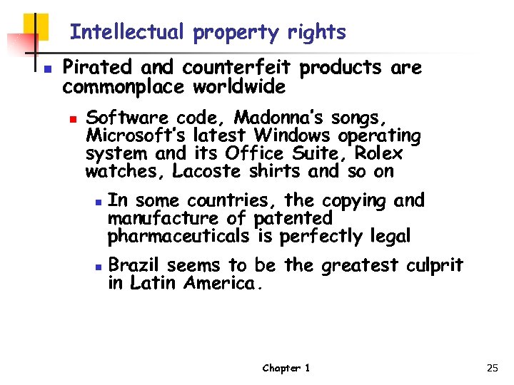 Intellectual property rights n Pirated and counterfeit products are commonplace worldwide n Software code,