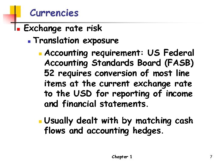 Currencies n Exchange rate risk n Translation exposure n Accounting requirement: US Federal Accounting