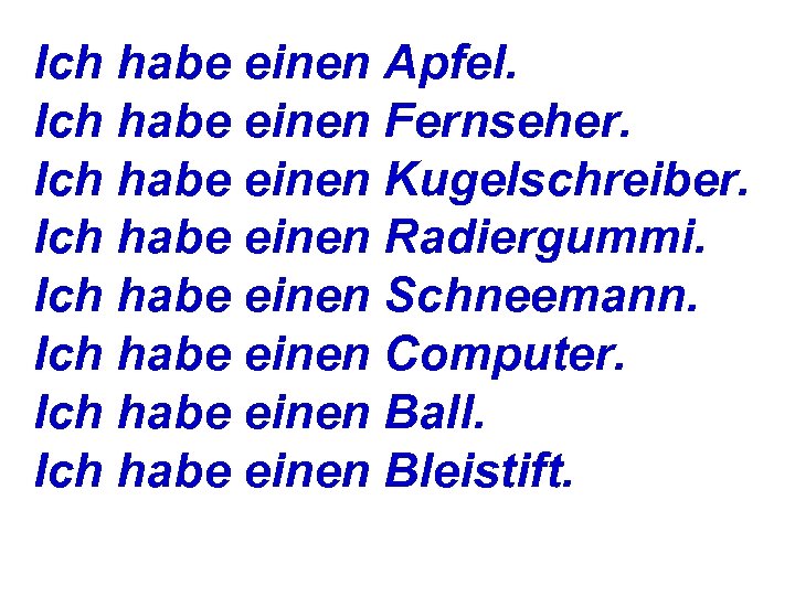 Ich habe einen Apfel. Ich habe einen Fernseher. Ich habe einen Kugelschreiber. Ich habe