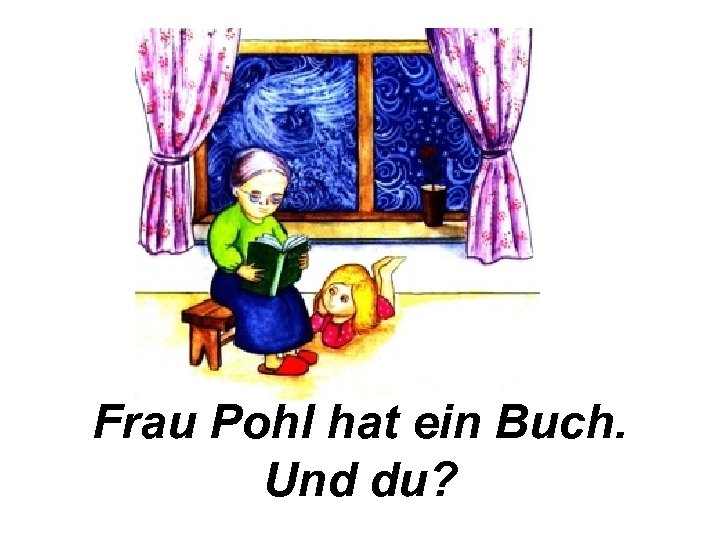 Frau Pohl hat ein Buch. Und du? 