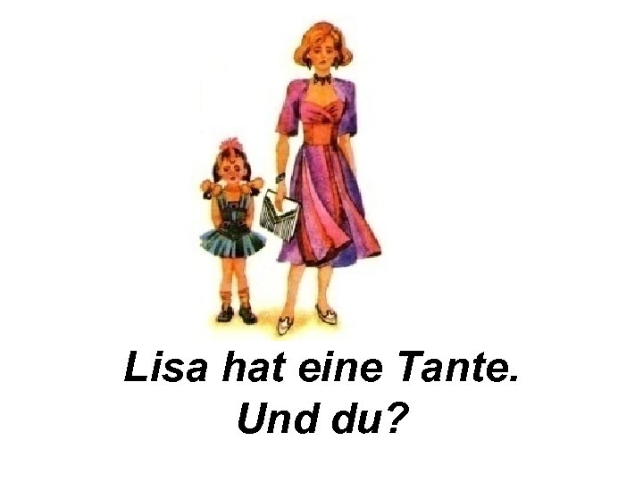 Lisa hat eine Tante. Und du? 
