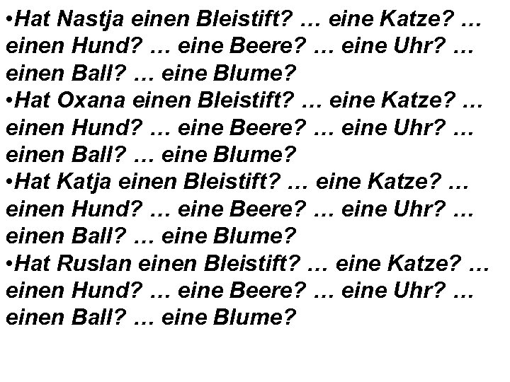  • Hat Nastja einen Bleistift? … eine Katze? … einen Hund? … eine