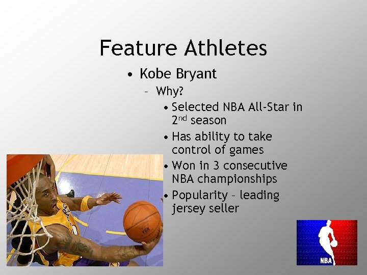Feature Athletes • Kobe Bryant – Why? • Selected NBA All-Star in 2 nd