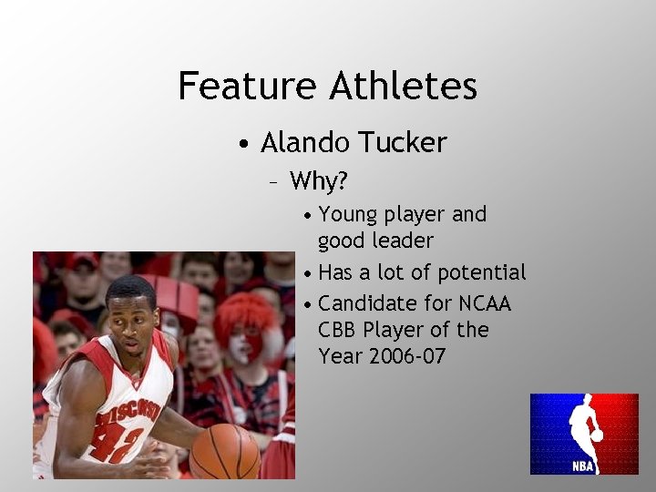Feature Athletes • Alando Tucker – Why? • Young player and good leader •