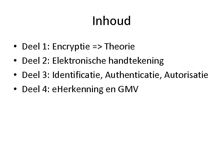 Inhoud • • Deel 1: Encryptie => Theorie Deel 2: Elektronische handtekening Deel 3: