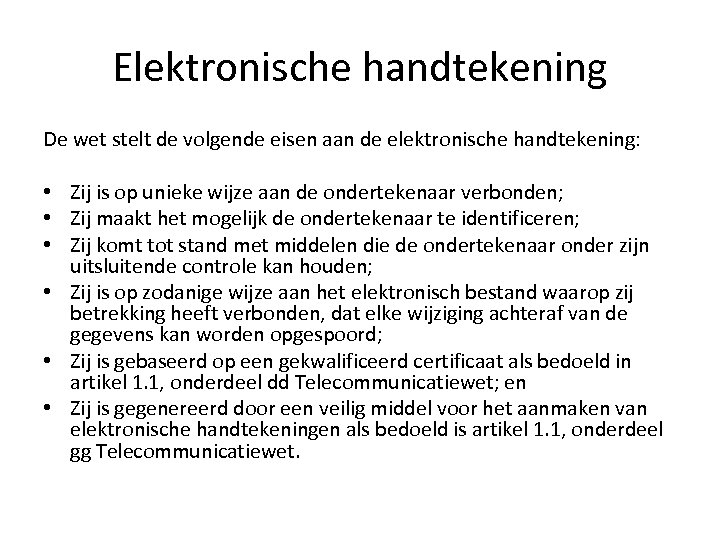 Elektronische handtekening De wet stelt de volgende eisen aan de elektronische handtekening: • Zij