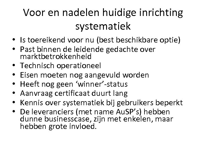 Voor en nadelen huidige inrichting systematiek • Is toereikend voor nu (best beschikbare optie)