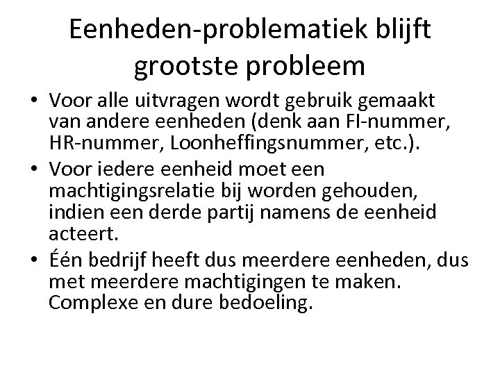Eenheden-problematiek blijft grootste probleem • Voor alle uitvragen wordt gebruik gemaakt van andere eenheden