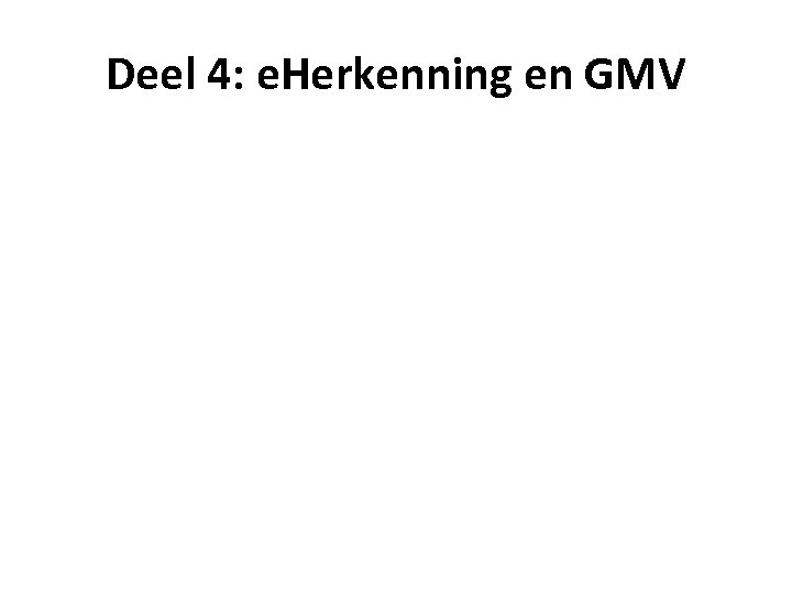 Deel 4: e. Herkenning en GMV 