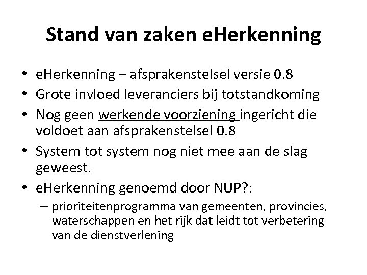 Stand van zaken e. Herkenning • e. Herkenning – afsprakenstelsel versie 0. 8 •