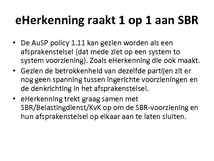 e. Herkenning raakt 1 op 1 aan SBR • De Au. SP policy 1.