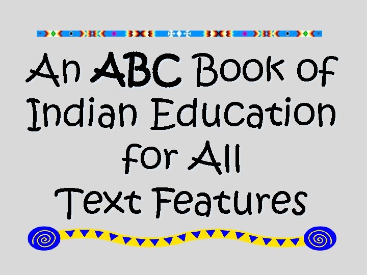 An ABC Book of Indian Education for All Text Features 
