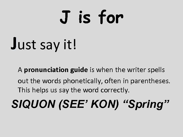 J is for Just say it! A pronunciation guide is when the writer spells