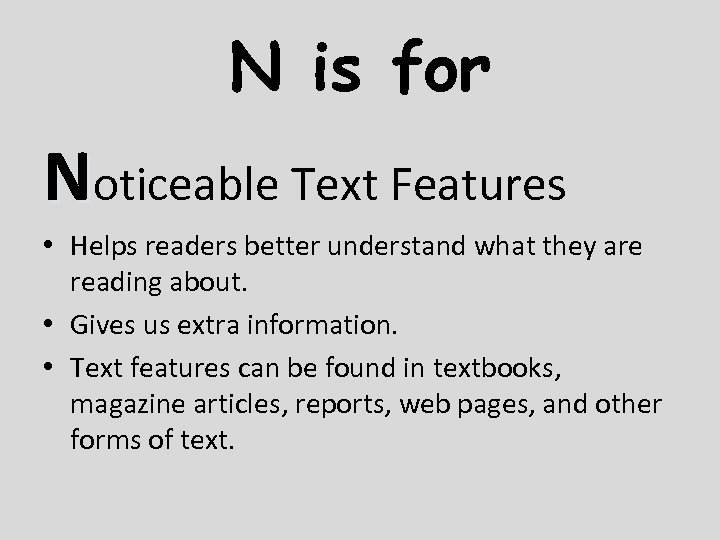N is for Noticeable Text Features • Helps readers better understand what they are