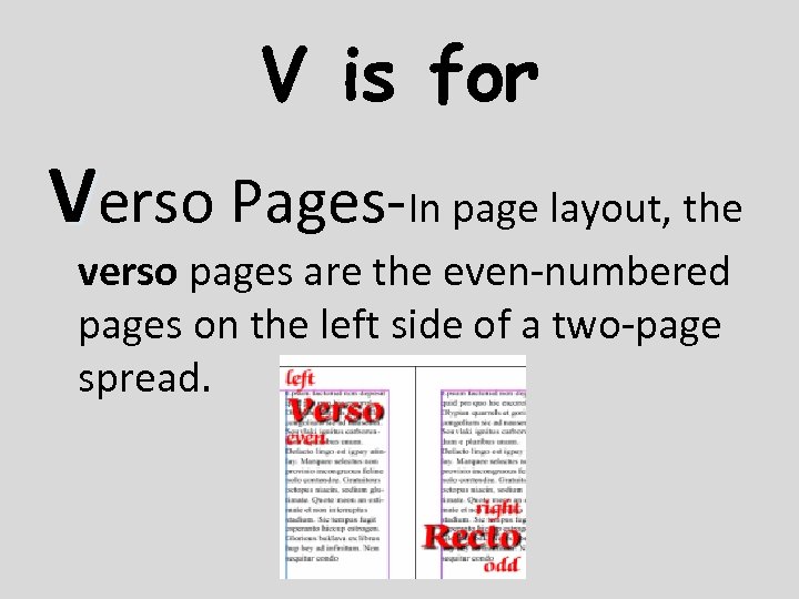 V is for Verso Pages-In page layout, the verso pages are the even-numbered pages