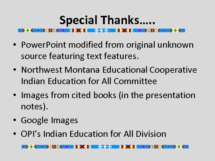 Special Thanks…. . • Power. Point modified from original unknown source featuring text features.