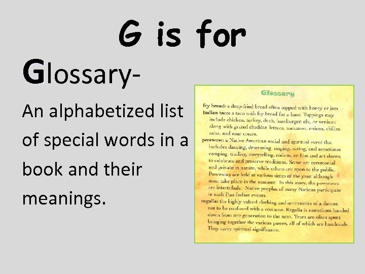 G is for Glossary- An alphabetized list of special words in a book and