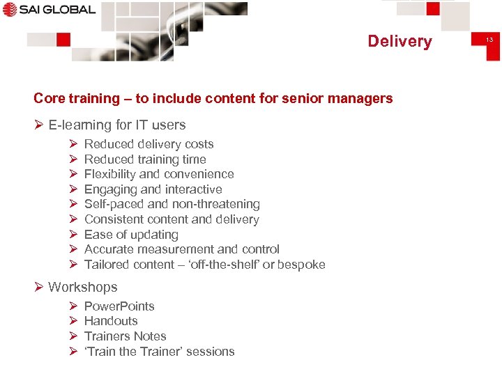 Delivery Core training – to include content for senior managers Ø E-learning for IT