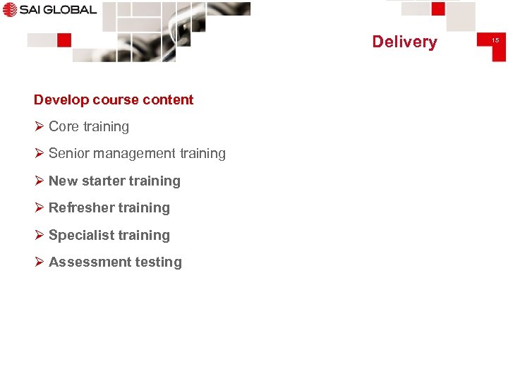 Delivery Develop course content Ø Core training Ø Senior management training Ø New starter