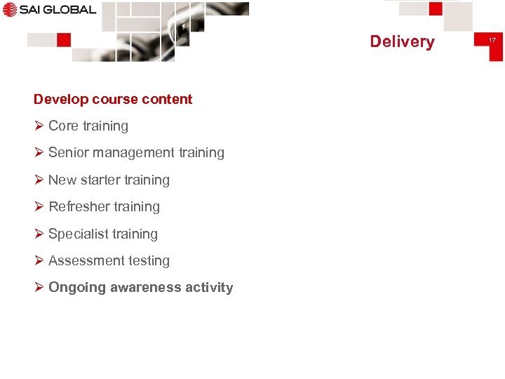 Delivery Develop course content Ø Core training Ø Senior management training Ø New starter